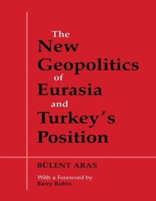 New Geopolitics of Eurasia and Turkey's Position by Bulent Aras