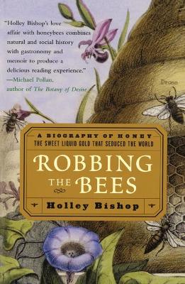 Robbing the Bees: A Biography of Honey-The Sweet Liquid That Seduced the World book