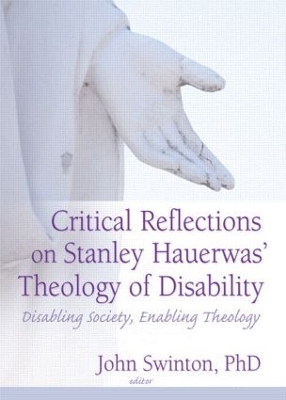 Critical Reflections on Stanley Hauerwas' Theology of Disability by John Swinton