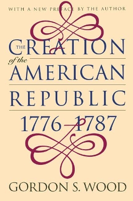 Creation of the American Republic, 1776-1787 book