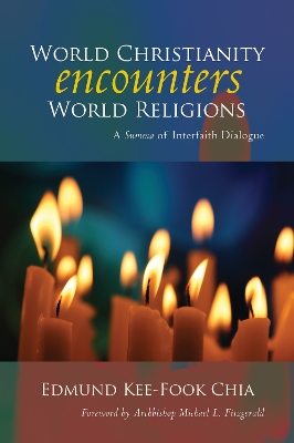 World Christianity Encounters World Religions: A Summa of Interfaith Dialogue by Edmund Kee-Fook Chia