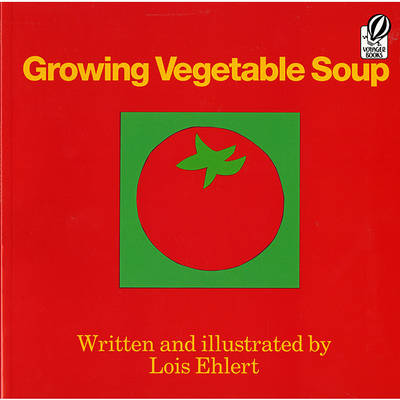 Growing Vegetable Soup by Lois Ehlert