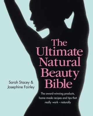 Ultimate Natural Beauty Bible: The award-winning products, home-made recipes and tips that really work - naturally book