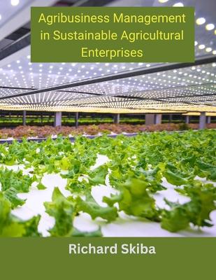 Agribusiness Management in Sustainable Agricultural Enterprises book