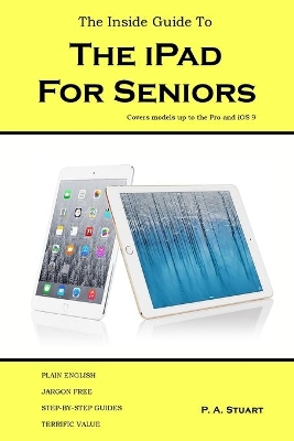 The Inside Guide to the iPad for Seniors by P a Stuart