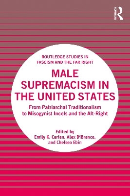 Male Supremacism in the United States: From Patriarchal Traditionalism to Misogynist Incels and the Alt-Right by Emily K. Carian