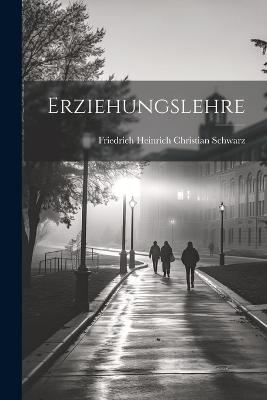 Erziehungslehre by Friedrich Heinrich Christian Schwarz
