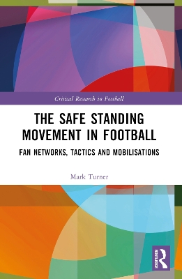 The Safe Standing Movement in Football: Fan Networks, Tactics, and Mobilisations book