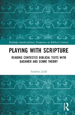 Playing with Scripture: Reading Contested Biblical Texts with Gadamer and Genre Theory book