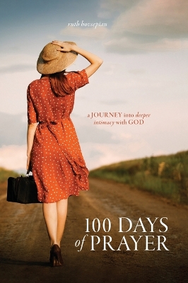 100 Days of Prayer: A journey into deeper intimacy with God by Ruth Hovsepian