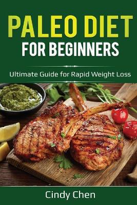 Paleo Diet for Beginners: Ultimate Guide for Rapid Weight Loss book