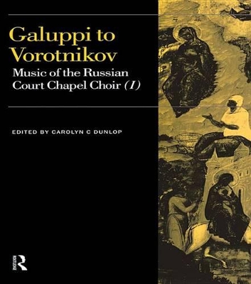 Galuppi to Vorotnikov: Music of the Russian Court Chapel Choir I by Carolyn C. Dunlop