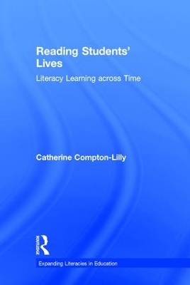 Reading Students' Lives: Literacy Learning across Time by Catherine Compton-Lilly