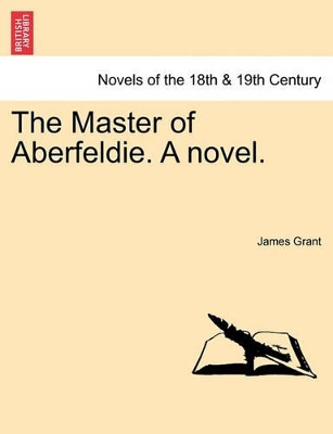 The Master of Aberfeldie. a Novel. by James Grant