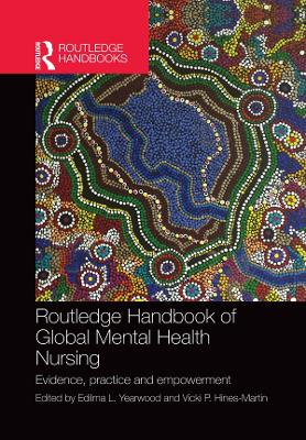 Routledge Handbook of Global Mental Health Nursing: Evidence, Practice and Empowerment by Edilma Yearwood