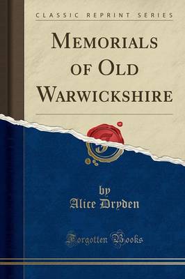 Memorials of Old Warwickshire (Classic Reprint) by Alice Dryden
