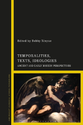 Temporalities, Texts, Ideologies: Ancient and Early Modern Perspectives by Bobby Xinyue