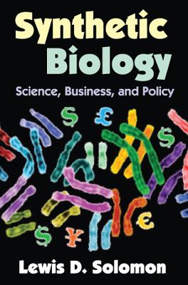Synthetic Biology: Science, Business, and Policy by Lewis D. Solomon