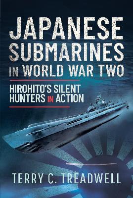 Japanese Submarines in World War Two: Hirohito's Silent Hunters in Action book