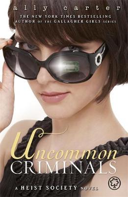 Heist Society: Uncommon Criminals by Ally Carter