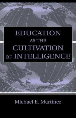 Education as the Cultivation of Intelligence by Michael E. Martinez