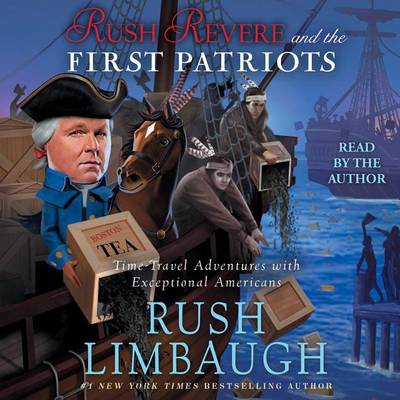 Rush Revere and the First Patriots: Time-Travel Adventures With Exceptional Americans by Rush Limbaugh