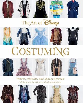 The Art of Disney Costuming: Heroes, Villains, & Spaces Between book