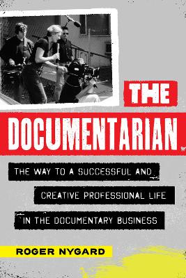 The Documentarian: The Way to a Successful and Creative Professional Life in the Documentary Business book