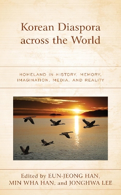 Korean Diaspora across the World: Homeland in History, Memory, Imagination, Media, and Reality book