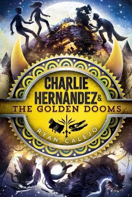 Charlie Hernández & the Golden Dooms: Volume 3 by Ryan Calejo