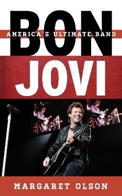 Bon Jovi: America's Ultimate Band by Margaret Olson