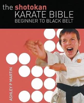 Shotokan Karate Bible by Ashley P. Martin