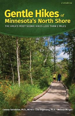 Gentle Hikes of Minnesota's North Shore: The Area's Most Scenic Hikes Less Than 3 Miles by Ladona Tornabene