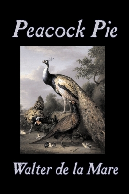 Peacock Pie by Walter Da La Mare, Fiction, Literary, Poetry, English, Irish, Scottish, Welsh, Classics book