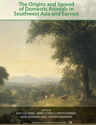 Origins and Spread of Domestic Animals in Southwest Asia and Europe by Sue Colledge