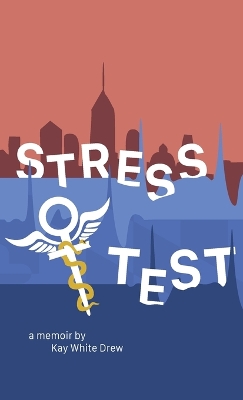 Stress Test: A Memoir by Kay White Drew
