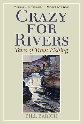 Crazy for Rivers by Bill Barich