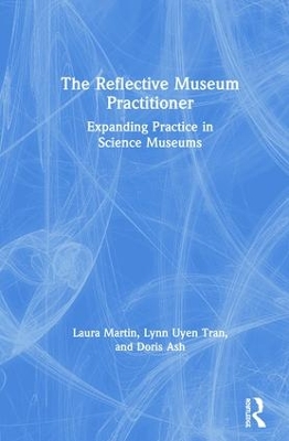 The Reflective Museum Practitioner: Expanding Practice in Science Museums book