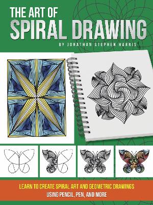 The Art of Spiral Drawing: Learn to create spiral art and geometric drawings using pencil, pen, and more book