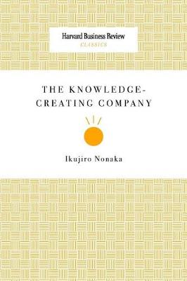 The Knowledge-Creating Company by Ikujiro Nonaka