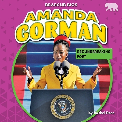 Amanda Gorman: Groundbreaking Poet by Rachel Rose