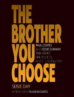 The Brother You Choose: Paul Coates and Eddie Conway Talk About Life, Politics, and The Revolution by Susie Day