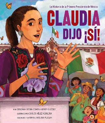 Claudia Dijo S!: La Historia de la Primera Presidenta de Mexico: La Historia de la Primera Presidenta de Mexico book