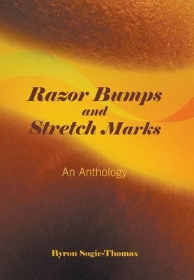 Razor Bumps and Stretch Marks by Byron Sogie-Thomas