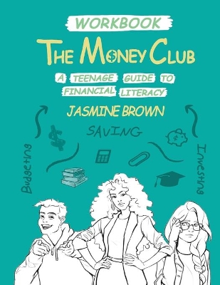 The Money Club: A Teenage Guide to Financial Literacy Workbook by Jasmine Brown