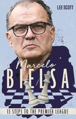 Marcelo Bielsa: Thirteen Steps to the Premier League book