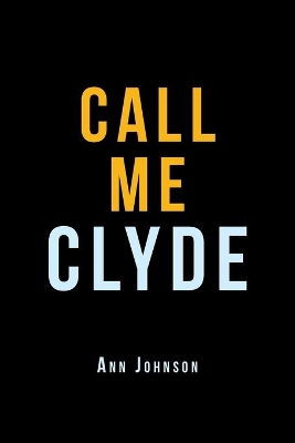 Call Me Clyde by Ann Johnson