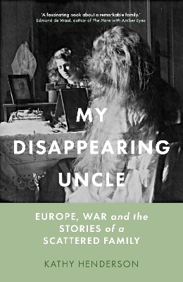 My Disappearing Uncle: Europe, War and the Stories of a Scattered Family book