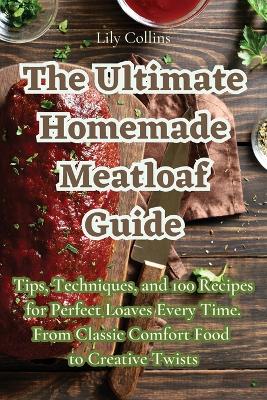 The Ultimate Homemade Meatloaf Guide book