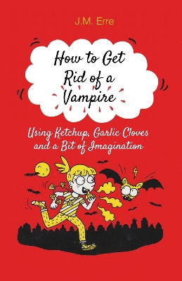 How to Get Rid of a Vampire (Using Ketchup, Garlic Cloves and a Bit of Imagination) book
